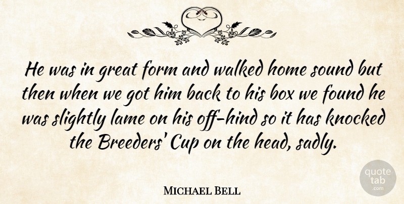 Michael Bell Quote About Box, Cup, Form, Found, Great: He Was In Great Form...