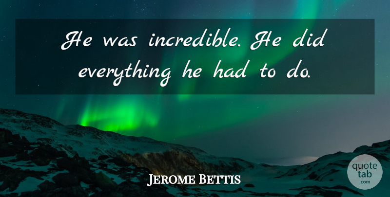 Jerome Bettis Quote About undefined: He Was Incredible He Did...