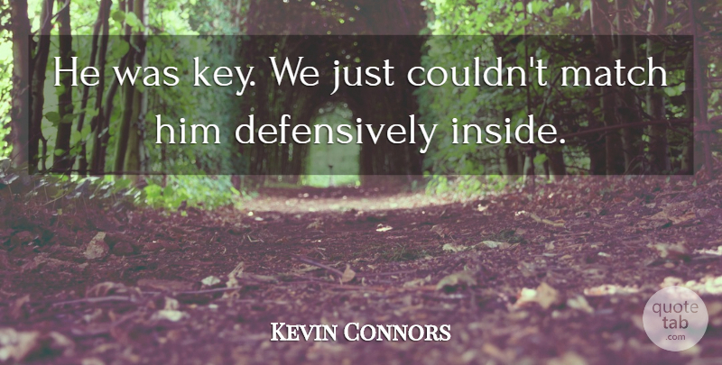 Kevin Connors Quote About Match: He Was Key We Just...