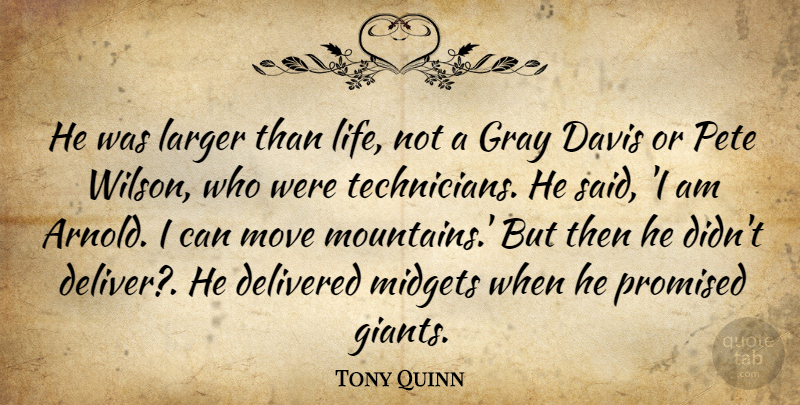 Tony Quinn Quote About Davis, Delivered, Gray, Larger, Move: He Was Larger Than Life...