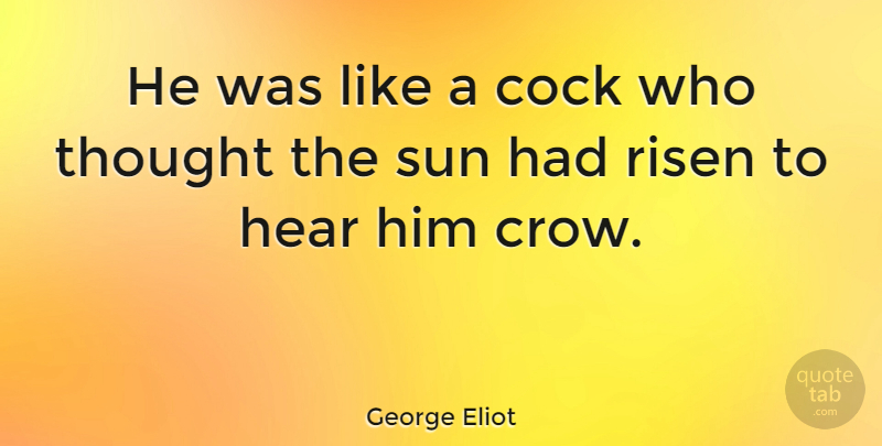 George Eliot Quote About Funny, Risen: He Was Like A Cock...