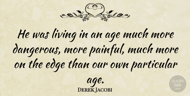 Derek Jacobi Quote About Age, Painful, Dangerous: He Was Living In An...