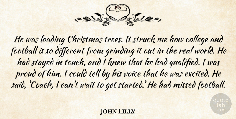 John Lilly Quote About Christmas, College, Football, Grinding, Knew: He Was Loading Christmas Trees...