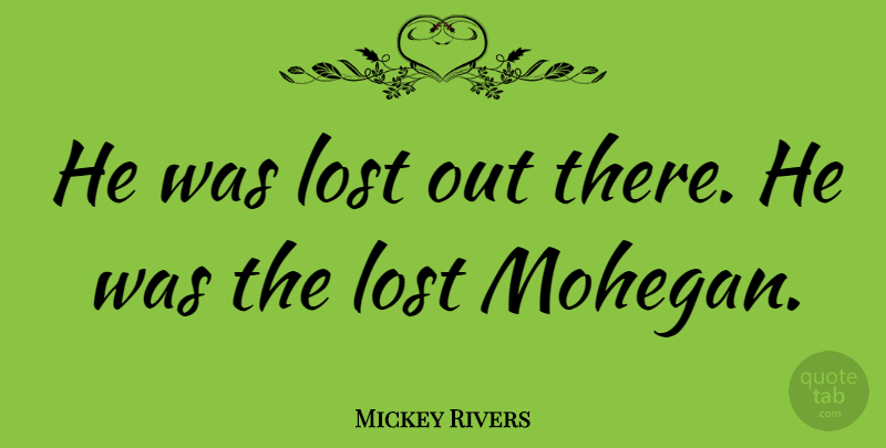 Mickey Rivers Quote About American Athlete: He Was Lost Out There...