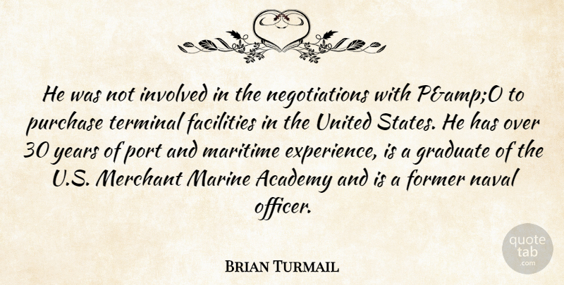 Brian Turmail Quote About Academy, Facilities, Former, Graduate, Involved: He Was Not Involved In...