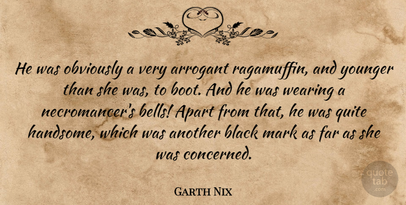 Garth Nix Quote About Black, Boots, Arrogant: He Was Obviously A Very...