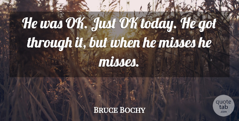 Bruce Bochy Quote About Misses, Ok: He Was Ok Just Ok...
