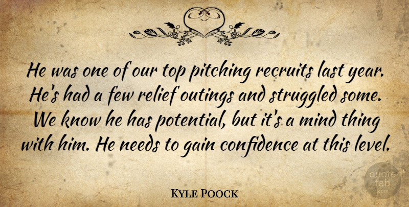 Kyle Poock Quote About Confidence, Few, Gain, Last, Mind: He Was One Of Our...