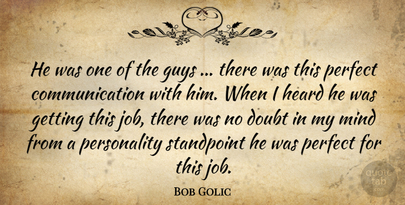 Bob Golic Quote About Communication, Doubt, Guys, Heard, Mind: He Was One Of The...