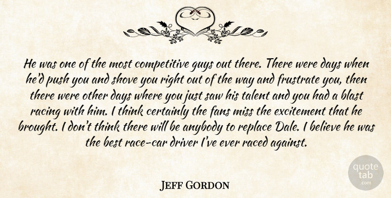 Jeff Gordon Quote About Anybody, Believe, Best, Blast, Certainly: He Was One Of The...