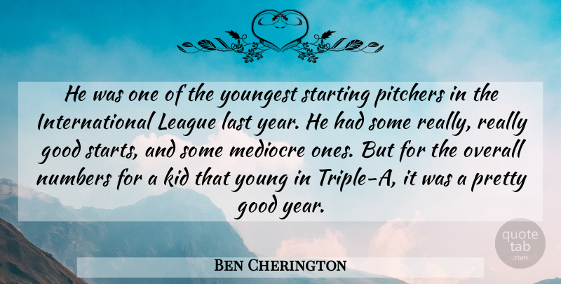 Ben Cherington Quote About Good, Kid, Last, League, Mediocre: He Was One Of The...