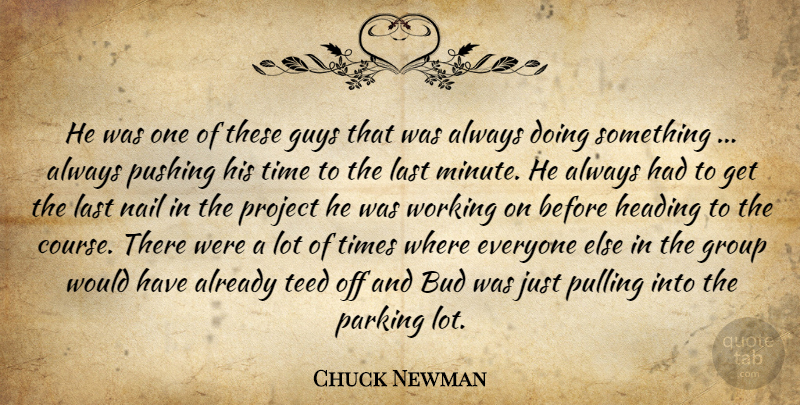 Chuck Newman Quote About Bud, Group, Guys, Heading, Last: He Was One Of These...