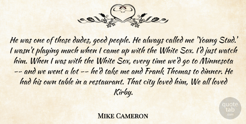 Mike Cameron Quote About Came, City, Frank, Good, Loved: He Was One Of Those...