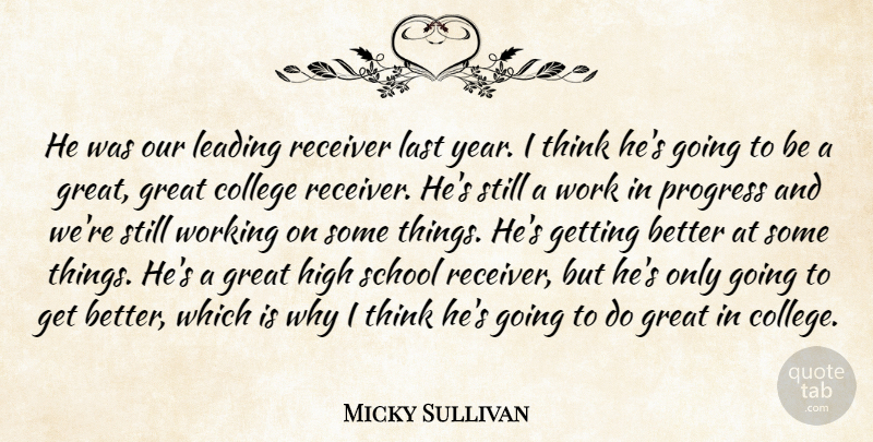 Micky Sullivan Quote About College, Great, High, Last, Leading: He Was Our Leading Receiver...