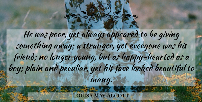 Louisa May Alcott Quote About Beautiful, Boys, Giving: He Was Poor Yet Always...