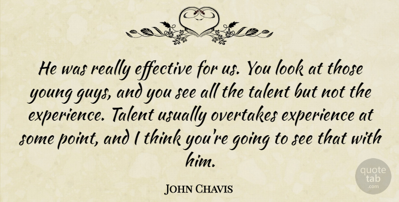 John Chavis Quote About Effective, Experience, Talent: He Was Really Effective For...
