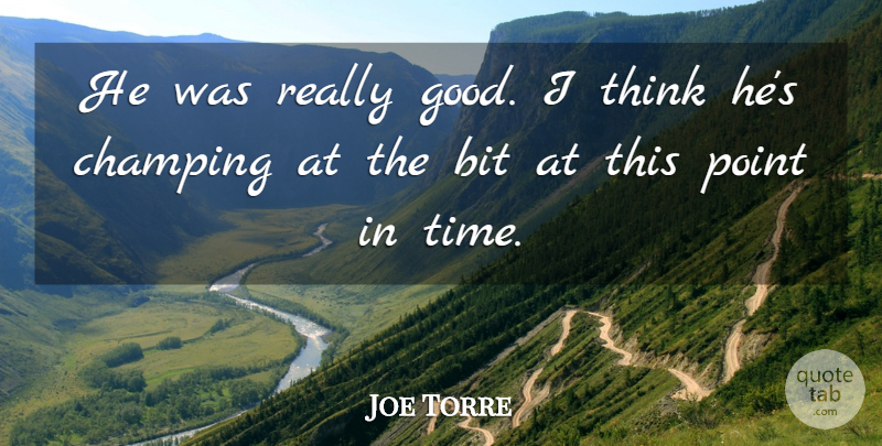 Joe Torre Quote About Bit, Point: He Was Really Good I...