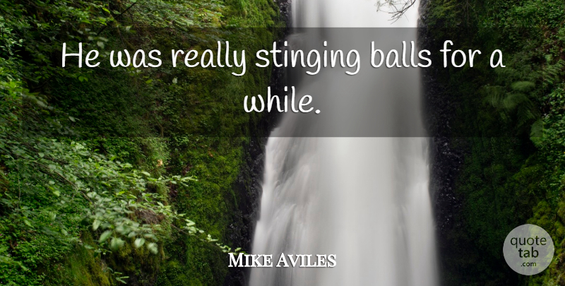 Mike Aviles Quote About Balls: He Was Really Stinging Balls...