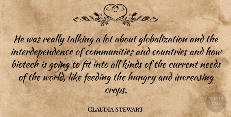 Claudia Stewart Quote About Community, Countries, Current, Feeding, Fit: He Was Really Talking A...