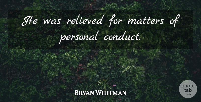Bryan Whitman Quote About Matters, Personal, Relieved: He Was Relieved For Matters...