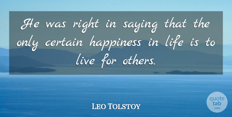Leo Tolstoy Quote About Live For Others, Life Is, Life Happiness: He Was Right In Saying...