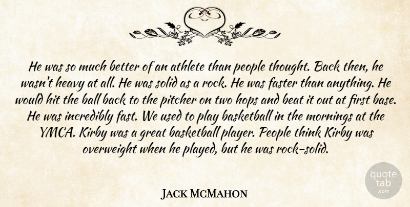 Jack McMahon Quote About Athlete, Ball, Basketball, Beat, Faster: He Was So Much Better...