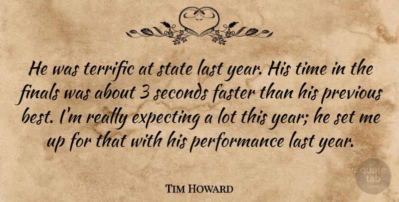 Tim Howard Quote About Expecting, Faster, Finals, Last, Performance: He Was Terrific At State...