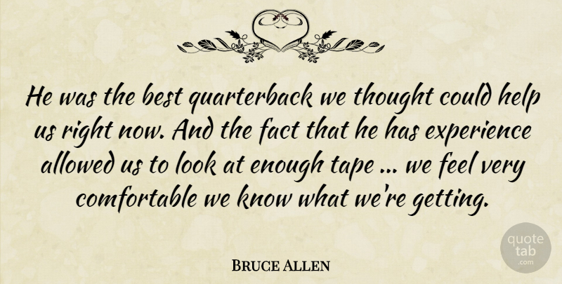 Bruce Allen Quote About Allowed, Best, Experience, Fact, Help: He Was The Best Quarterback...