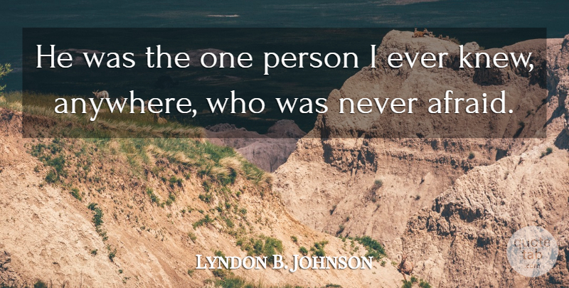 Lyndon B. Johnson Quote About undefined: He Was The One Person...