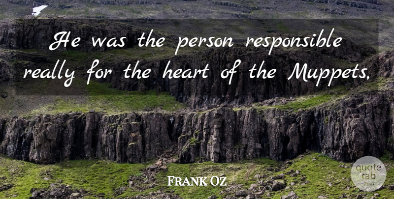 Frank Oz Quote About Heart: He Was The Person Responsible...