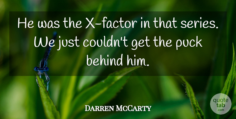 Darren McCarty Quote About Behind, Puck: He Was The X Factor...