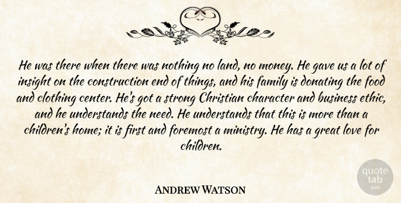 Andrew Watson Quote About Business, Character, Christian, Clothing, Family: He Was There When There...