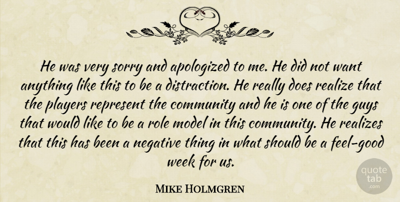 Mike Holmgren Quote About Community, Guys, Model, Negative, Players: He Was Very Sorry And...