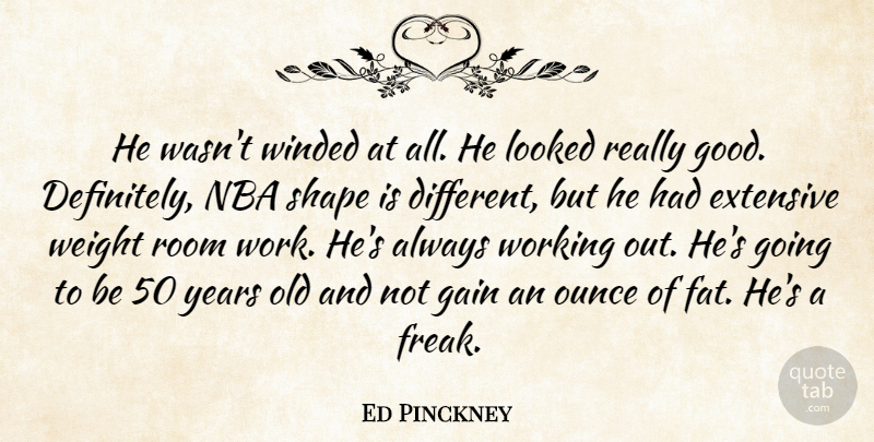 Ed Pinckney Quote About Extensive, Gain, Looked, Nba, Ounce: He Wasnt Winded At All...