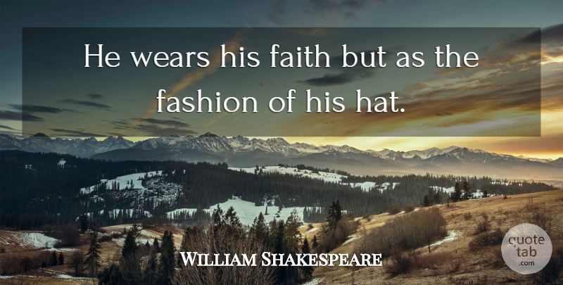William Shakespeare Quote About Fashion, Memorable, Hats: He Wears His Faith But...