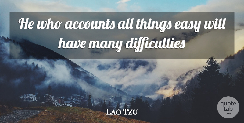 Lao Tzu Quote About Accounts, Easy: He Who Accounts All Things...