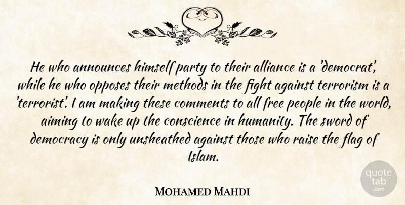 Mohamed Mahdi Quote About Against, Aiming, Alliance, Comments, Conscience: He Who Announces Himself Party...