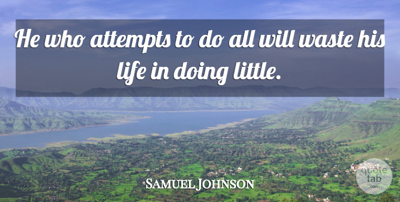 Samuel Johnson Quote About Littles, Waste: He Who Attempts To Do...
