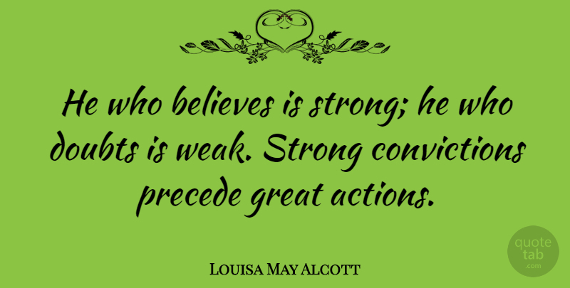 Louisa May Alcott Quote About Inspirational, Strength, Being Strong: He Who Believes Is Strong...