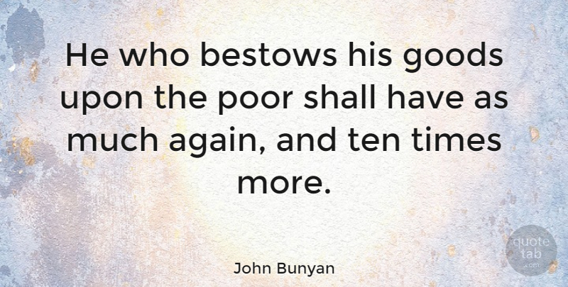 John Bunyan Quote About Poverty, Wealth, Poor: He Who Bestows His Goods...