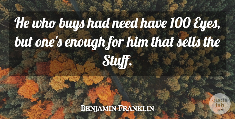 Benjamin Franklin Quote About Buys, Sells: He Who Buys Had Need...