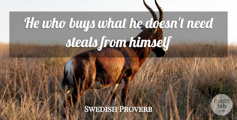Swedish Proverb Quote About Buys, Himself, Steals: He Who Buys What He...