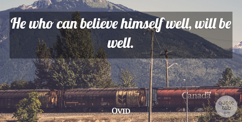 Ovid Quote About Believe: He Who Can Believe Himself...