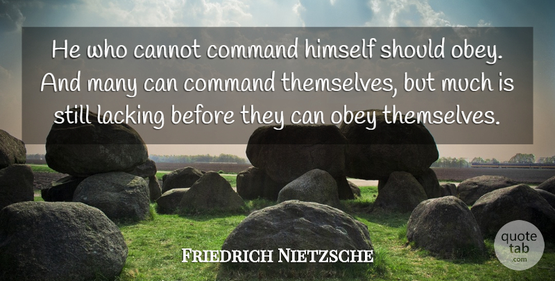 Friedrich Nietzsche Quote About Action, Should, Lacking: He Who Cannot Command Himself...