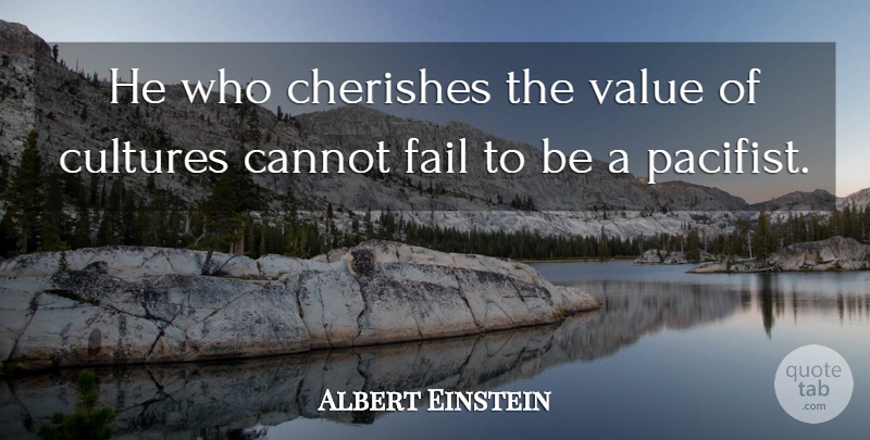 Albert Einstein Quote About Peace, Culture, Cherish: He Who Cherishes The Value...