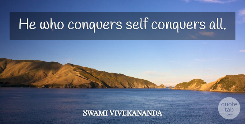 Swami Vivekananda Quote About Success, Self, Conquer: He Who Conquers Self Conquers...
