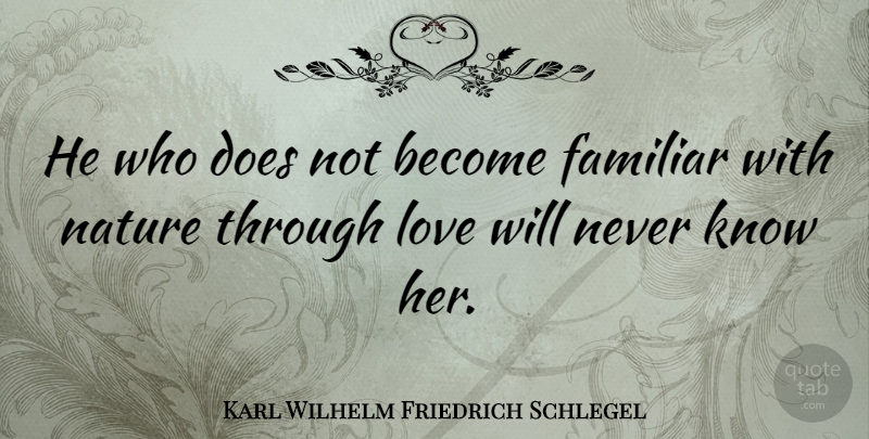 Karl Wilhelm Friedrich Schlegel Quote About Doe, Familiar, Knows: He Who Does Not Become...