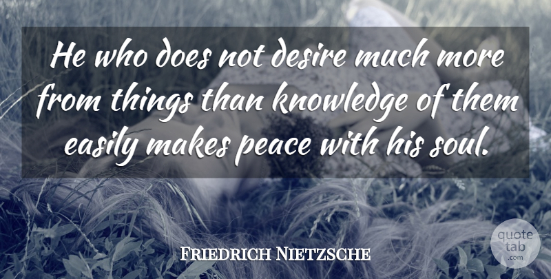 Friedrich Nietzsche Quote About Peace, Soul, Desire: He Who Does Not Desire...