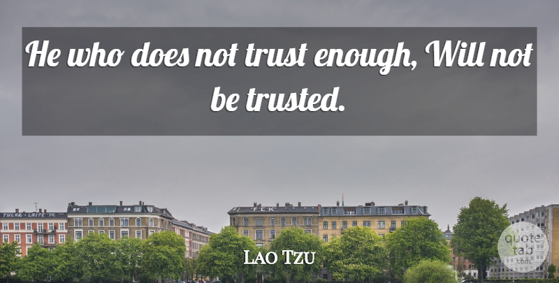 Lao Tzu Quote About Irish Poet, Trust: He Who Does Not Trust...
