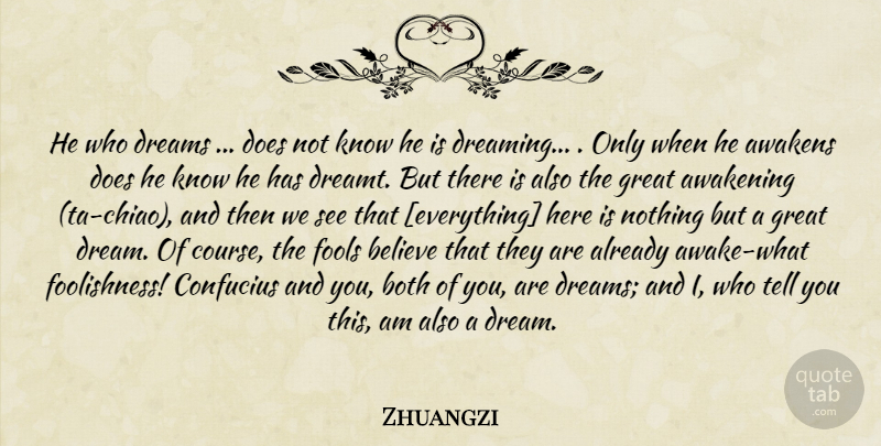 Zhuangzi Quote About Dream, Believe, Awakening: He Who Dreams Does Not...